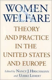 Women and Welfare: Theory and Practice in the United States and Europe by Nancy J. Hirschmann