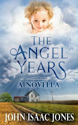 The Angel Years by John Isaac Jones