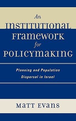An Institutional Framework for Policymaking: Planning and Population Dispersal in Israel by Matt Evans