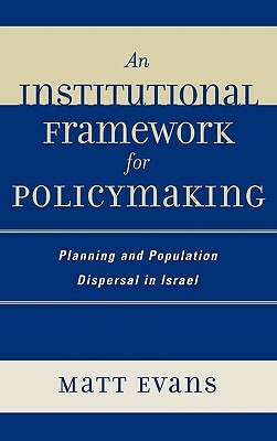 An Institutional Framework for Policymaking: Planning and Population Dispersal in Israel by Matt Evans