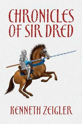 Chronicles of Sir Dred by Kenneth Zeigler