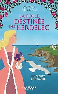 Un secret bien gardé - La folle destinée des Kerdelec by Aurore Drécourt