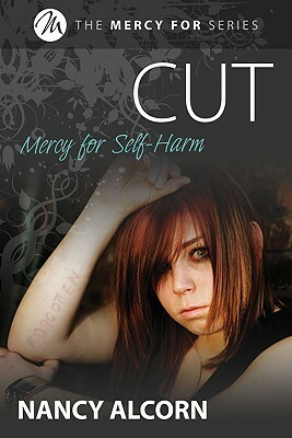 Cut: Mercy for Self-Harm by Nancy Alcorn