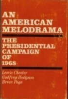 An American Melodrama: The Presidential Campaign of 1968 by Godfrey Hodgson, Bruce Page, Lewis Chester