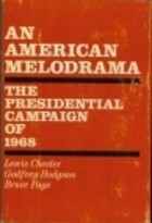 An American Melodrama: The Presidential Campaign of 1968 by Bruce Page, Lewis Chester, Godfrey Hodgson