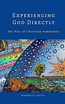 Experiencing God Directly: The Way of Christian Nonduality by Marshall Davis