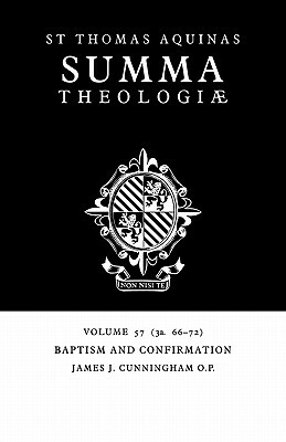 Summa Theologiae: Volume 57, Baptism and Confirmation: 3a. 66-72 by St. Thomas Aquinas