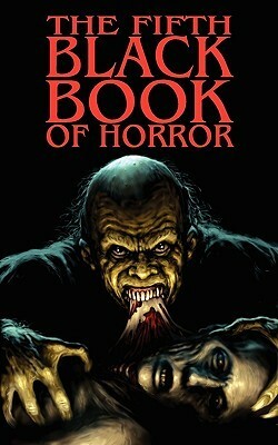 The Fifth Black Book of Horror by Richard Staines, Reggie Oliver, Marcus Gold, Anna Taborska, Rosalie Parker, Charles Black, David A. Riley, Ian C. Strachan, Raymond Vaughn, David Williamson, Craig Herbertson, Paul Finch, John Llewellyn Probert