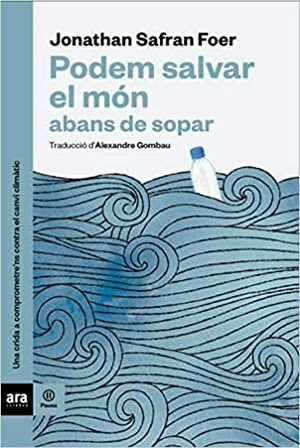 Podem salvar el món abans de sopar by Jonathan Safran Foer