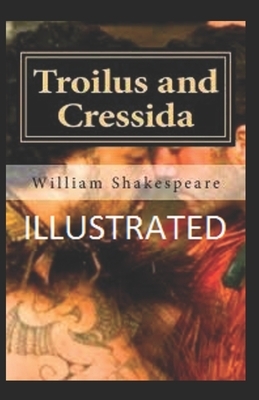 Troilus and Cressida Illustrated by William Shakespeare