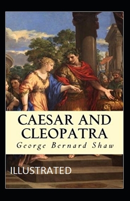 Caesar and Cleopatra Illustrated by George Bernard Shaw
