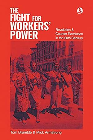 The fight for workers' power: Revolution and counter- revolution in the 20th century by Mick Armstrong, Tom Bramble