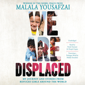 We Are Displaced: My Journey and Stories from Refugee Girls Around the World by 