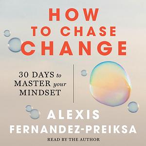 How to Chase Change by Alexis Fernandez-Preiksa