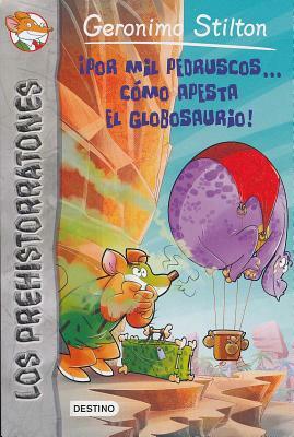 Por Mil Pedruscos... Como Apesta El Globosaurio! by Geronimo Stilton