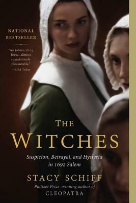 The Witches: Suspicion, Betrayal, and Hysteria in 1692 Salem by Stacy Schiff