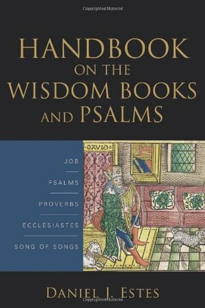 Handbook On The Wisdom Books And Psalms by Daniel J. Estes