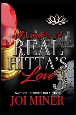 All I Want Is A Real Hitta's Love 3 by Joi Miner