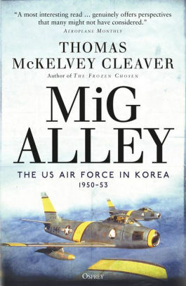 MiG Alley: The US Air Force in Korea, 1950–53 by Col (Ret.) Walter J. Boyne, Thomas McKelvey Cleaver