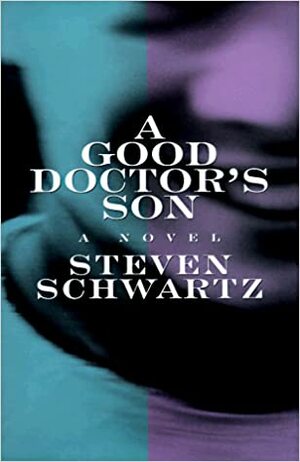 A Good Doctor's Son by Steven Schwartz