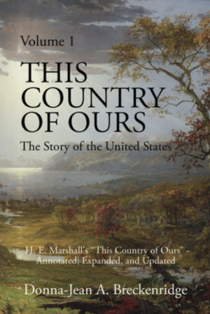 This Country of Ours: The Story of the United States Volume 1: H. E. Marshall\'s This Country of Ours - Annotated, Expanded, and Updated by H.E. Marshall, Donna-Jean A. Breckenridge