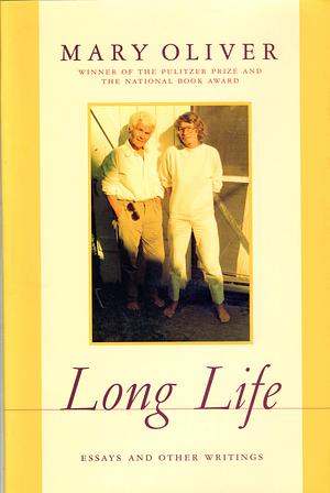 Long Life: Essays And Other Writings by Mary Oliver