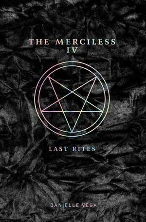 The Merciless IV: Last Rites by Danielle Vega