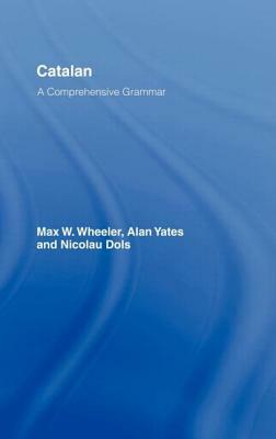 Catalan: A Comprehensive Grammar by Max Wheeler, Nicolau Dols, Alan Yates