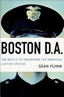 Boston D.A.: The Battle to Transform the American Justice System by Sean Flynn