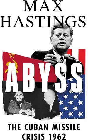 Abyss by Max Hastings, Max Hastings