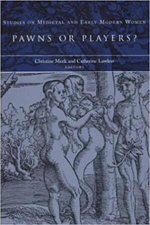 Studies on Medieval and Early Modern Women 3: Pawns or Players? by Christine Meek, Catherine Lawless