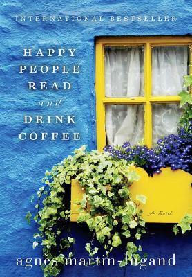 Happy People Read & Drink Coffee by Agnès Martin-Lugand