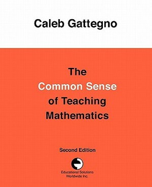 The Common Sense of Teaching Mathematics by Caleb Gattegno