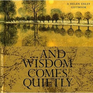 ... And Wisdom Comes Quietly by Helen Exley