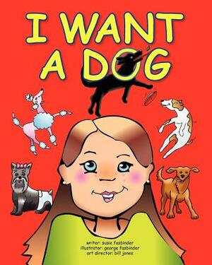 I Want a Dog by Susie Fasbinder, George Fasbinder, Bill Jones