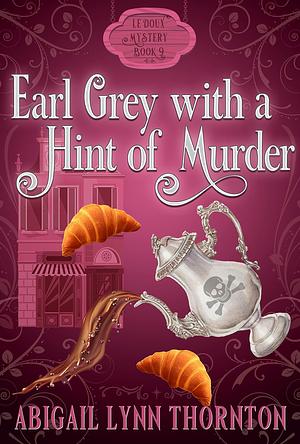 Earl Grey With a Hint of Murder by Abigail Lynn Thornton, Abigail Lynn Thornton