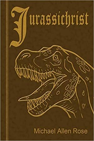 Jurassichrist by Michael Allen Rose