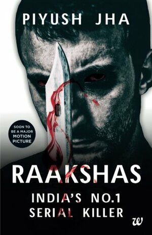 Raakshas: India's No.1 Serial Killer by Piyush Jha