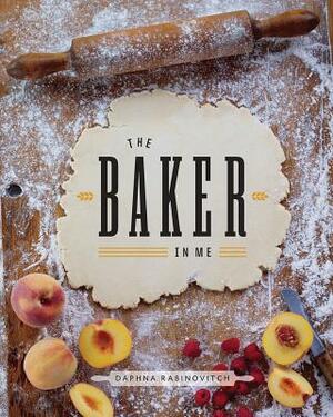 The Baker in Me by Daphna Rabinovitch