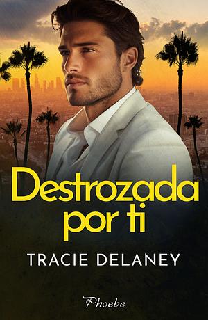 Consumida por ti by Tracie Delaney