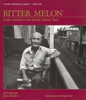 Bitter Melon: Stories from the Last Rural Chinese Town in America by James Motlow, Jeff Gillenkirk