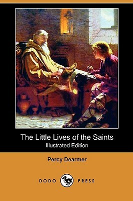 The Little Lives of the Saints (Illustrated Edition) (Dodo Press) by Percy Dearmer