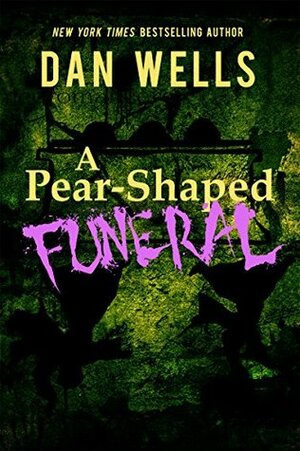 A Pear-Shaped Funeral: Being the Second memoir of Frederick Whithers as edited by Cecil G. Bagsworth III by Dan Wells