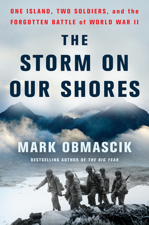 The Storm on Our Shores: One Island, Two Soldiers, and the Forgotten Battle of World War II by Mark Obmascik