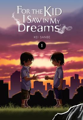 For the Kid I Saw in My Dreams, Vol. 1 by Kei Sanbe