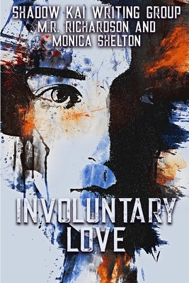 Involuntary Love by Shadow Kai Writing Group, Monica Shelton