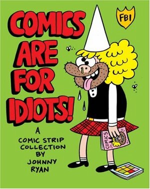 Blecky Yuckerella, Vol. 3: Comics are for Idiots! by Johnny Ryan