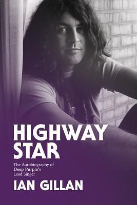 Highway Star: The Autobiography of Deep Purple's Lead Singer by Ian Gillan, Ian Gillan