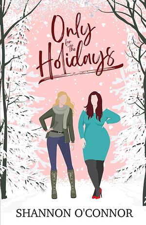 Only for the Holidays by Shannon O'Connor