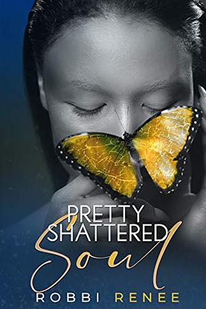 Pretty Shattered Soul by Robbi Renee